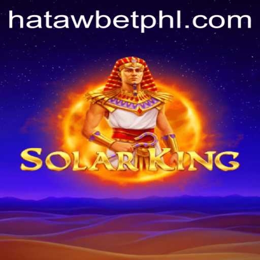 Explore SolarKing: The Ultimate Guide to Mastering HATAWBET Mechanics
