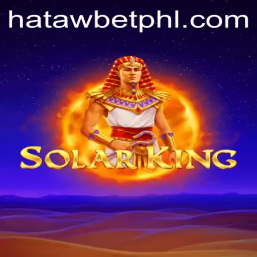 Explore SolarKing: The Ultimate Guide to Mastering HATAWBET Mechanics